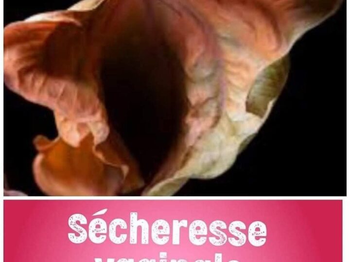 Santé sexuelle chez la femme : La sécheresse vaginale ou  sécheresse intime tout savoir